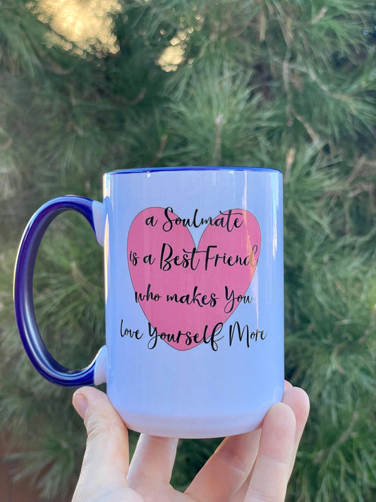 A soulmate is a best friend who makes you love yourself more, Double sided Navy inner & Handle 15oz dishwasher safe Coffee Mug