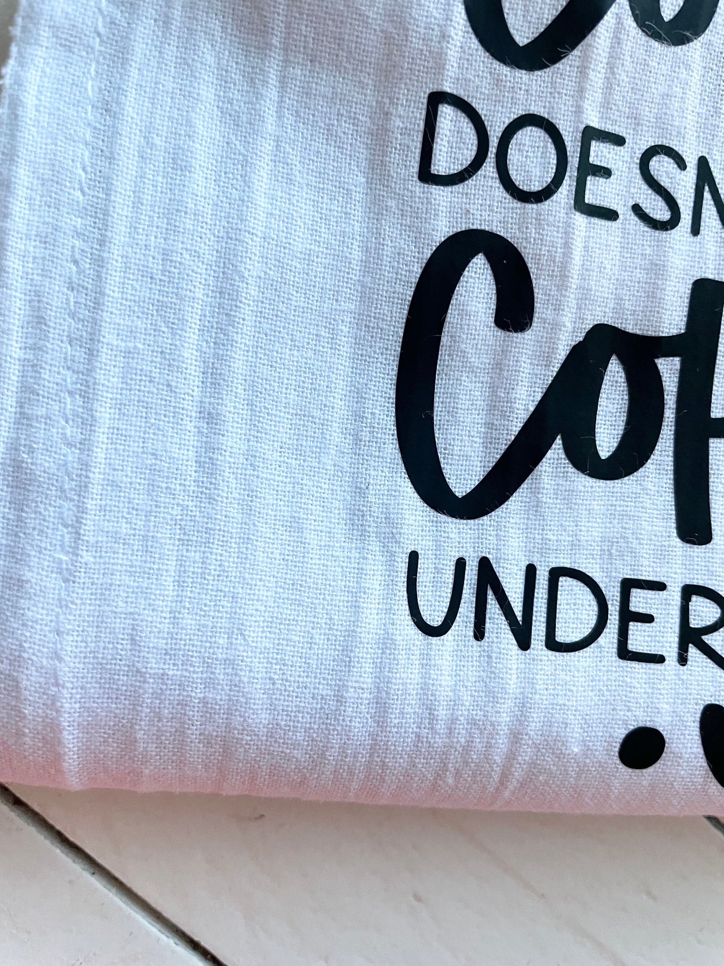 Coffee doesn’t judge Coffee understands, Tea Towel