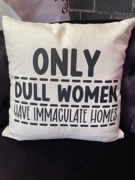 Only dull women have immaculate homes,  17x17 Pillow with Case or Pillow Case Only