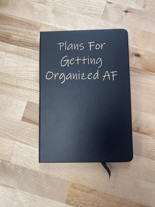 Plans for getting organized AF, Black Lined Journal