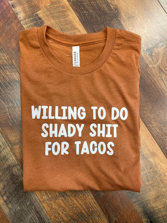 Willing to do shady shit for tacos, Rust T-shirt
