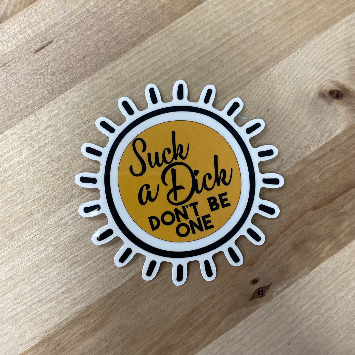 Suck a dick don’t be one, 3” Sticker