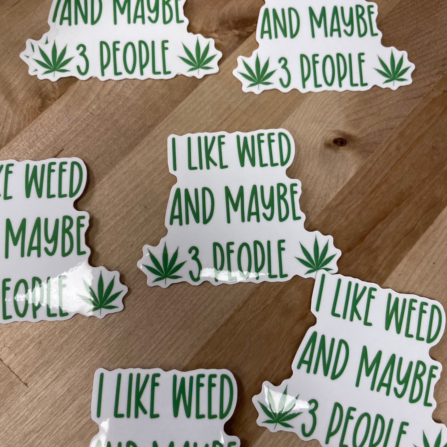 I like weed and maybe 3 people, 3” Sticker
