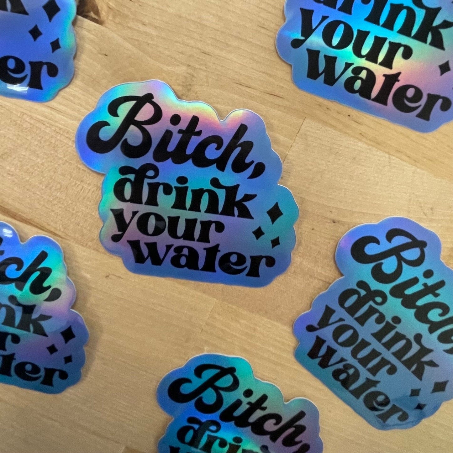 Bitch drink your water, 3” Holographic Sticker