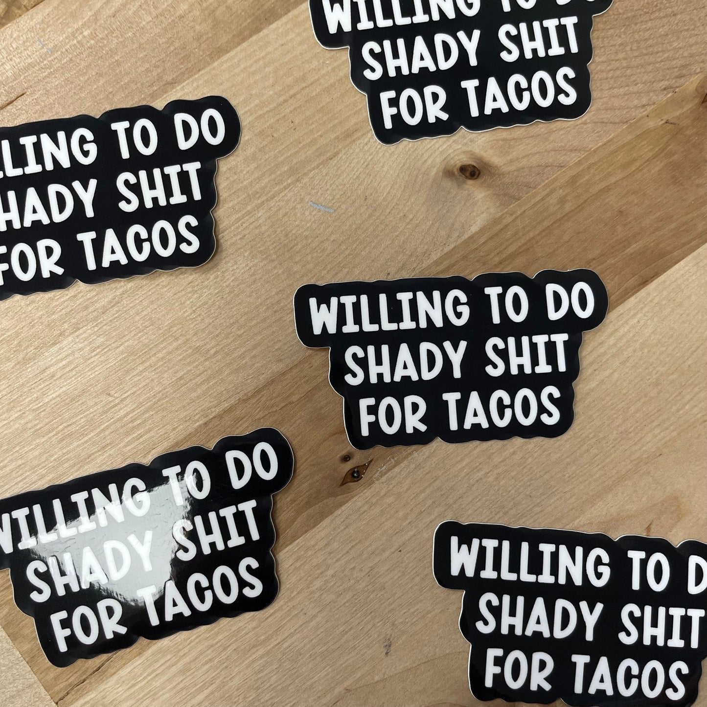 Willing to do Shady Shit for Tacos, 3” Matte Sticker, Not a removable decal
