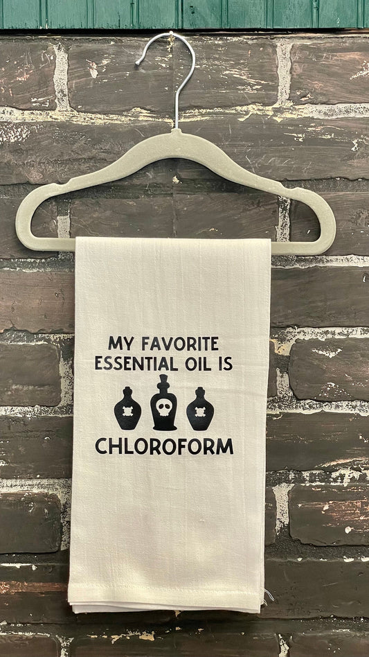 My favorite essential oil is chloroform, Tea towel