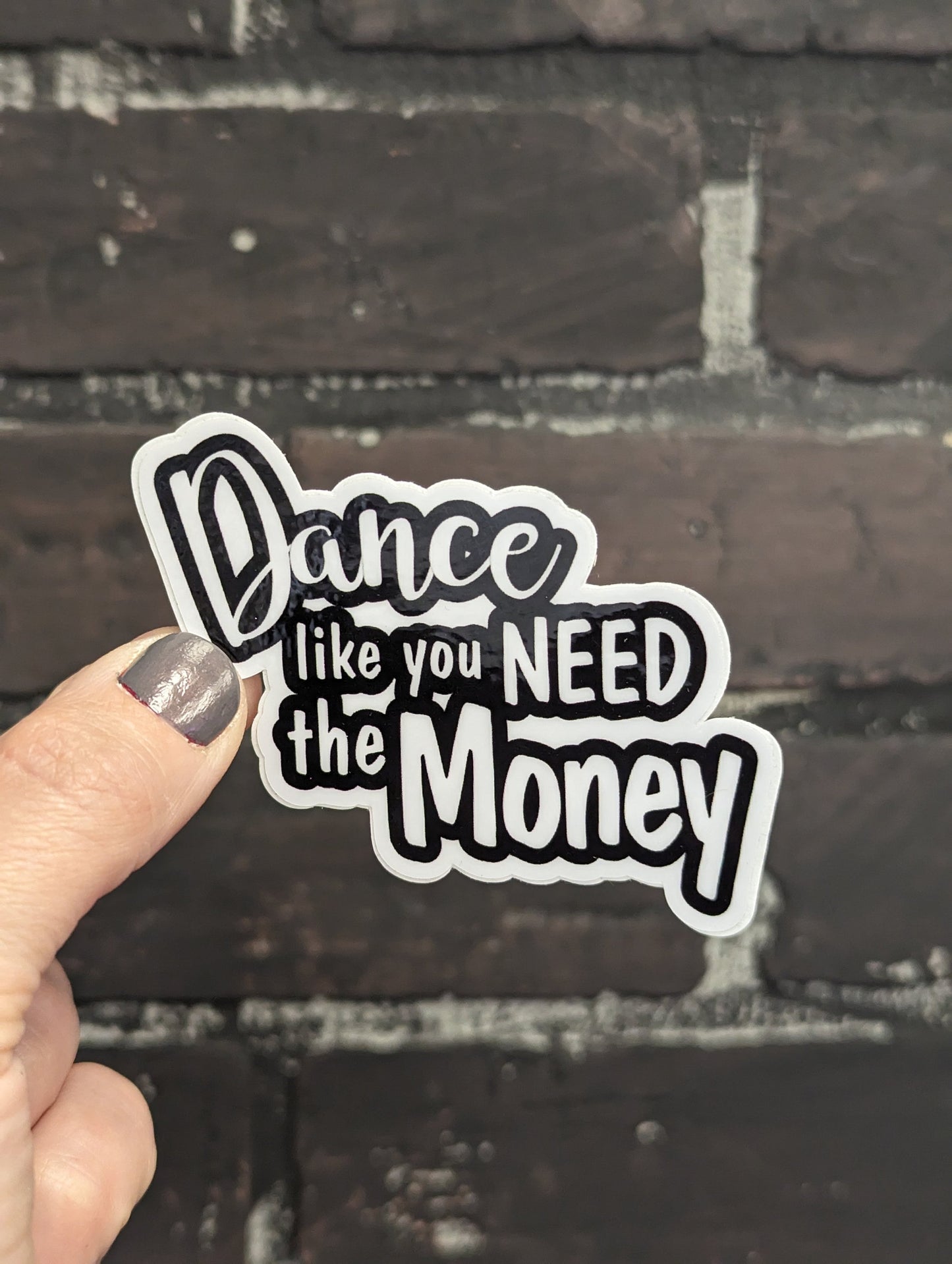 "Dance Like You Need the Money" – 3" Sticker