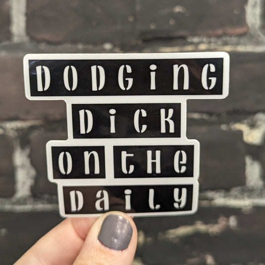 Dodging dick on the daily, 3” Sticker