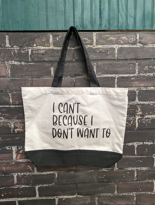 I can’t because I don’t want to, Tote Bag