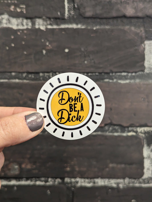Don’t be a Dick, 2” Sticker