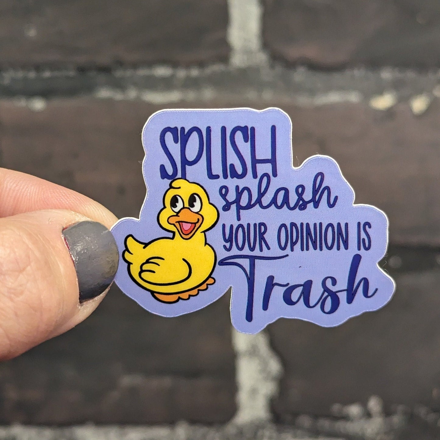 Splish Splash your opinion is trash, 2” Sticker