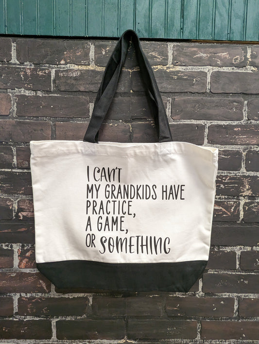 I can’t my grandkids have practice, a game, or something, Tote Bag