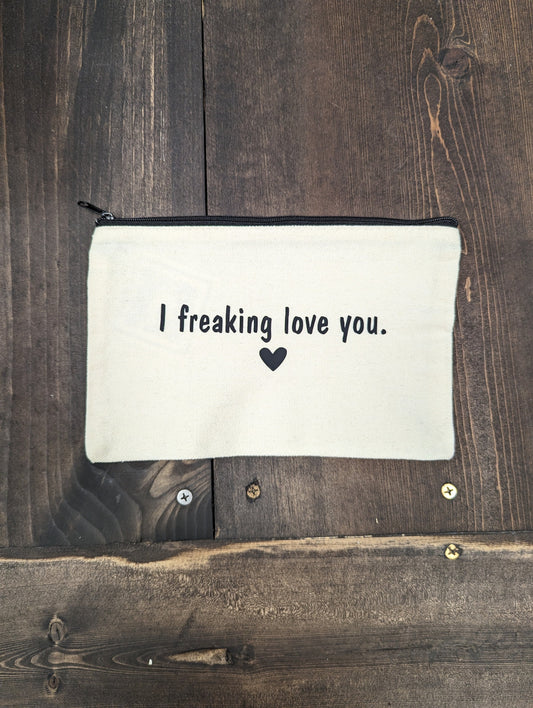 I freaking love you, Zipper Pouch