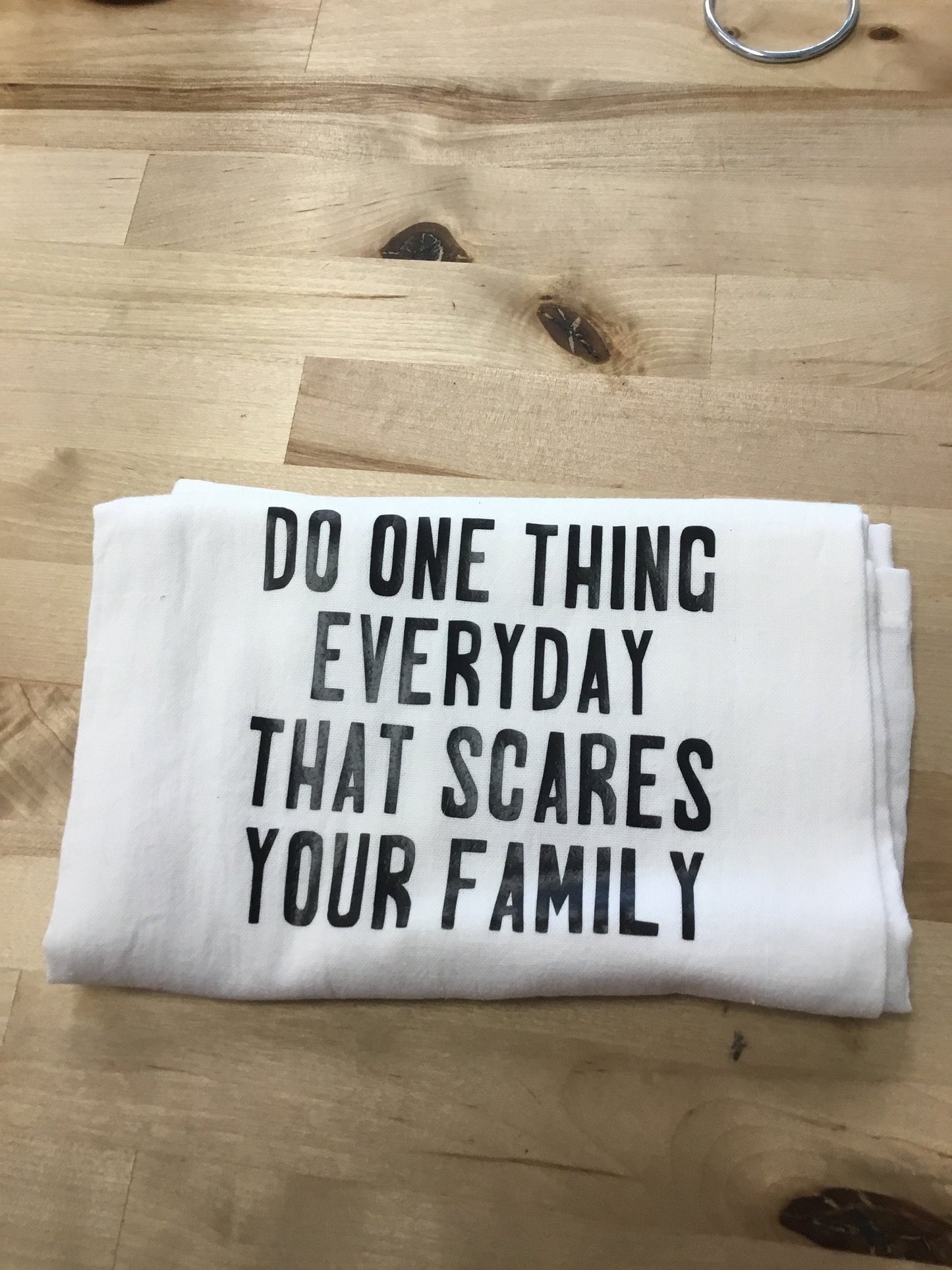 Do one thing everyday that scares your family, Tea Towel