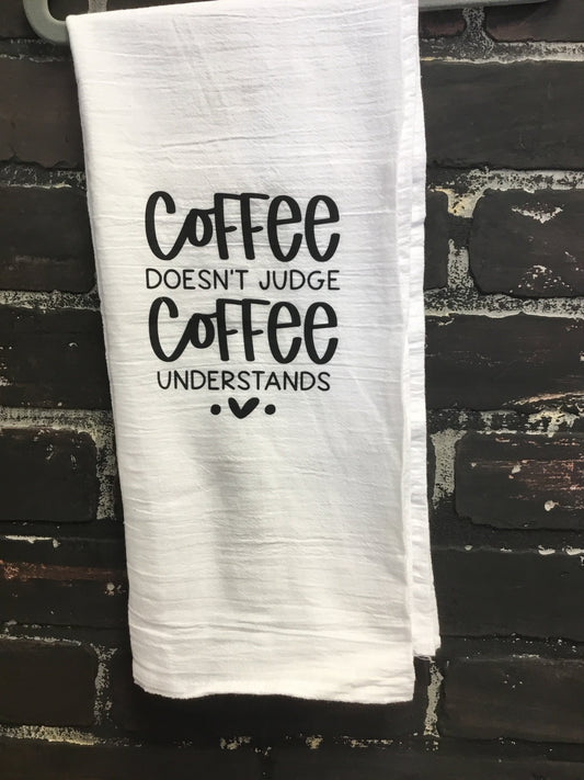 Coffee doesn’t judge Coffee understands, Tea Towel