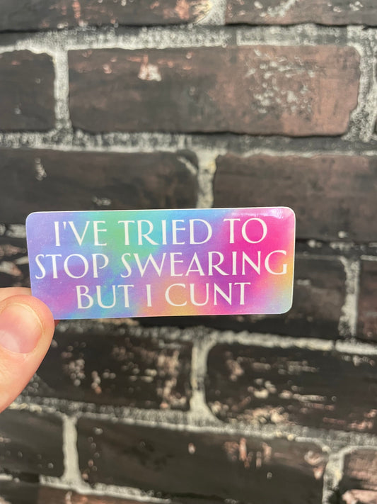 I’ve tried to stop swearing but I cunt, 3" Sticker