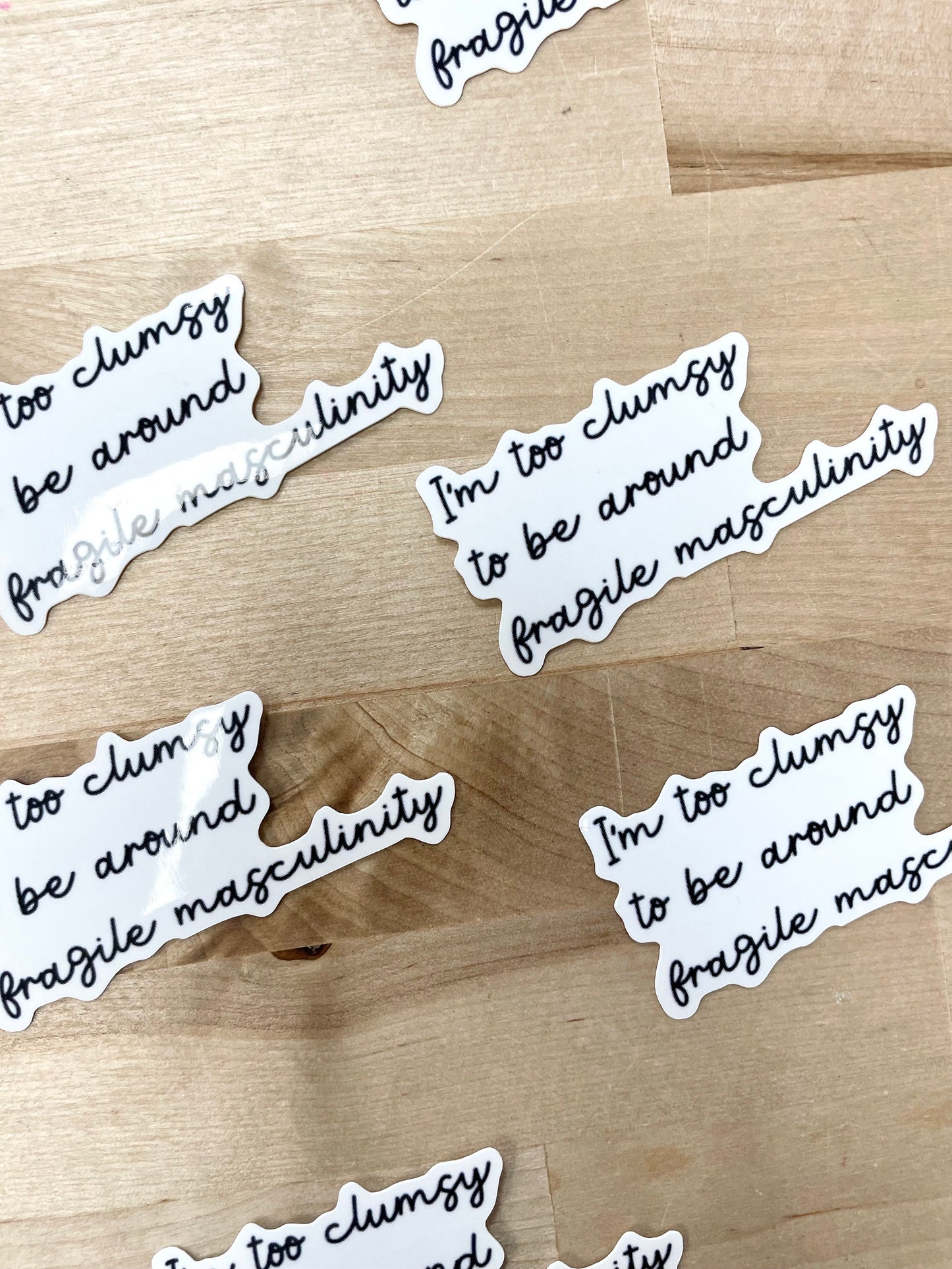 I’m too clumsy for o be around fragile masculinity, 3" Sticker
