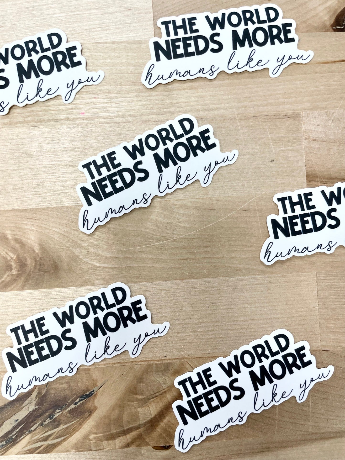The world needs more humans like you, 3" Sticker