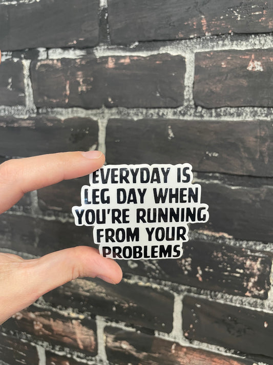 Everyday is leg day when you’re running from your problems, 3" Sticker