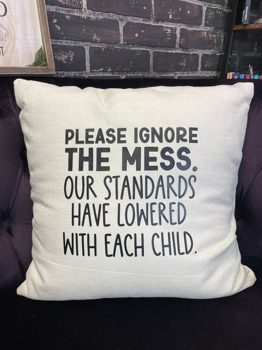 Please ignore the mess our standards have lowered with each child, 17x17 Pillow with Case or Pillowcase Only