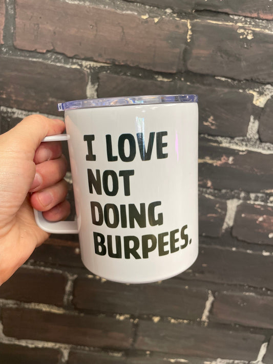 I love not doing burpees, 10oz Camp Style Insulated Mug with Handle & Leak Proof Lid