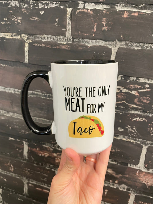 You’re the only meat for my taco, Double sided Green inner & Handle 15oz dishwasher safe Coffee Mug
