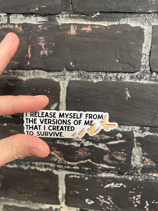 I release myself from the versions of me I created to survive, 3" Sticker