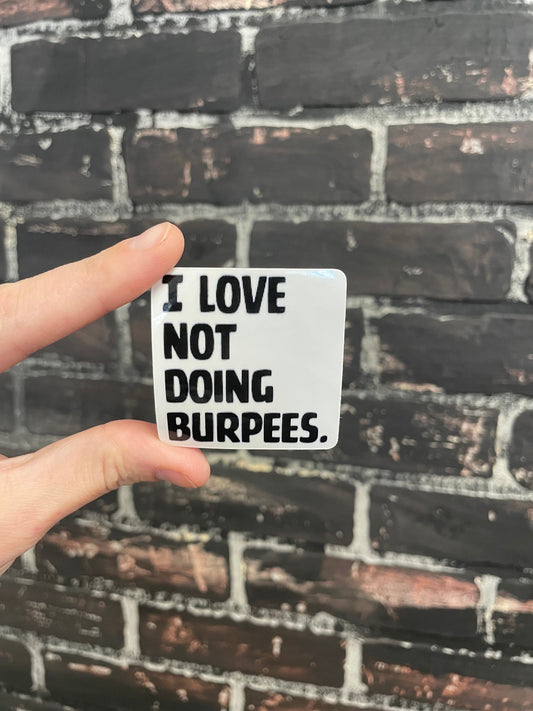 I love not doing burpees, 2” Sticker