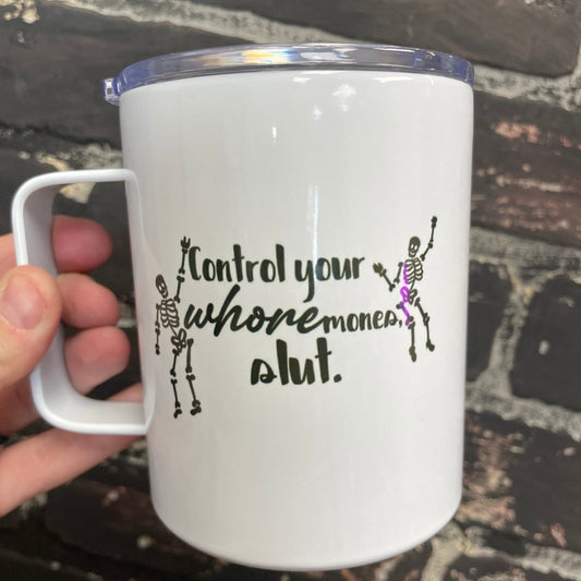 Control your whoremones slut, 10oz Camp Style Insulated Mug with Handle & Leak Proof Lid