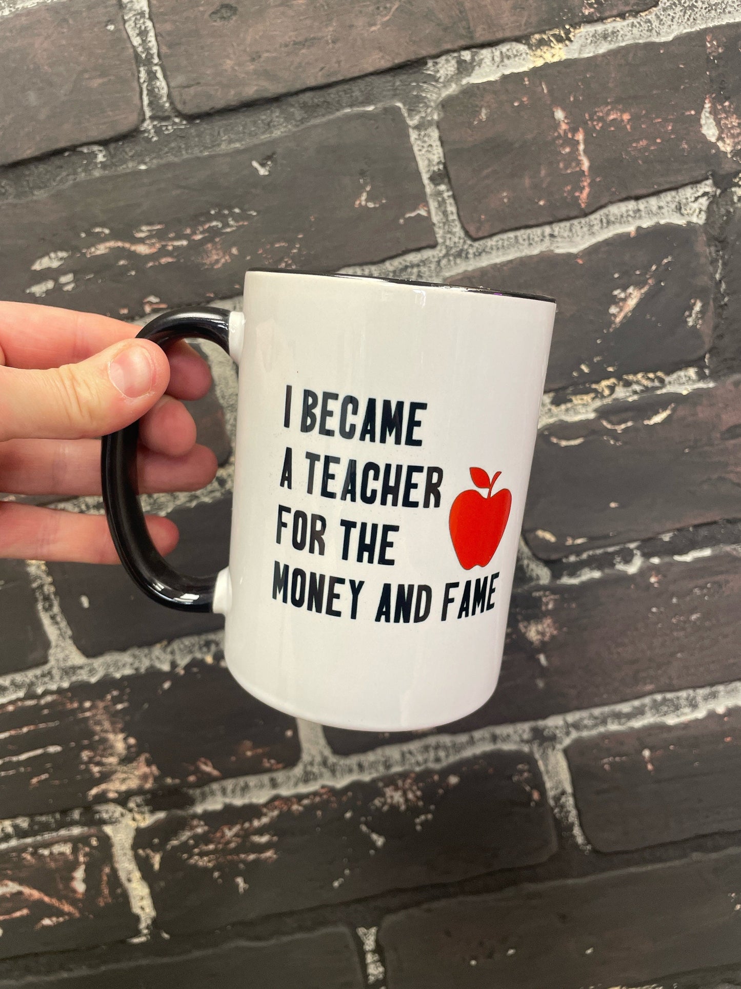 "I Became a Teacher for the Money and Fame" | Funny Double-Sided 15oz Coffee Mug