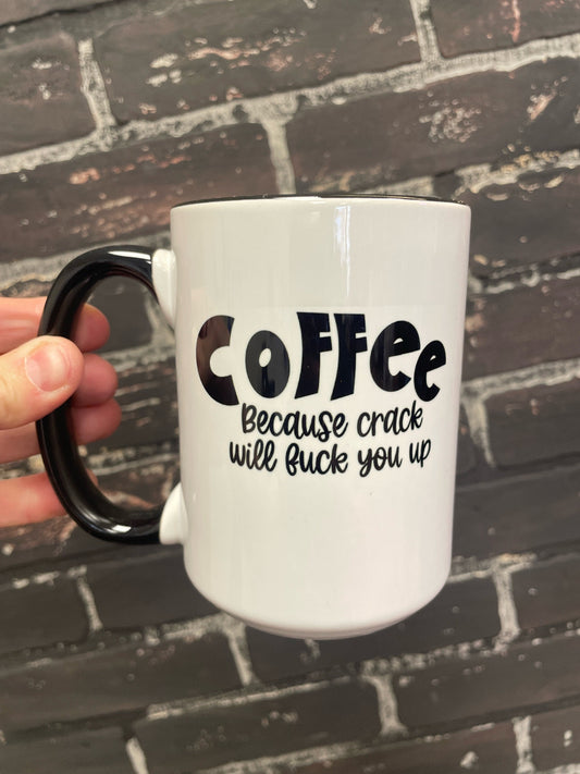 Coffee because crack will fuck you up, Double sided 15oz dishwasher safe Coffee Mug