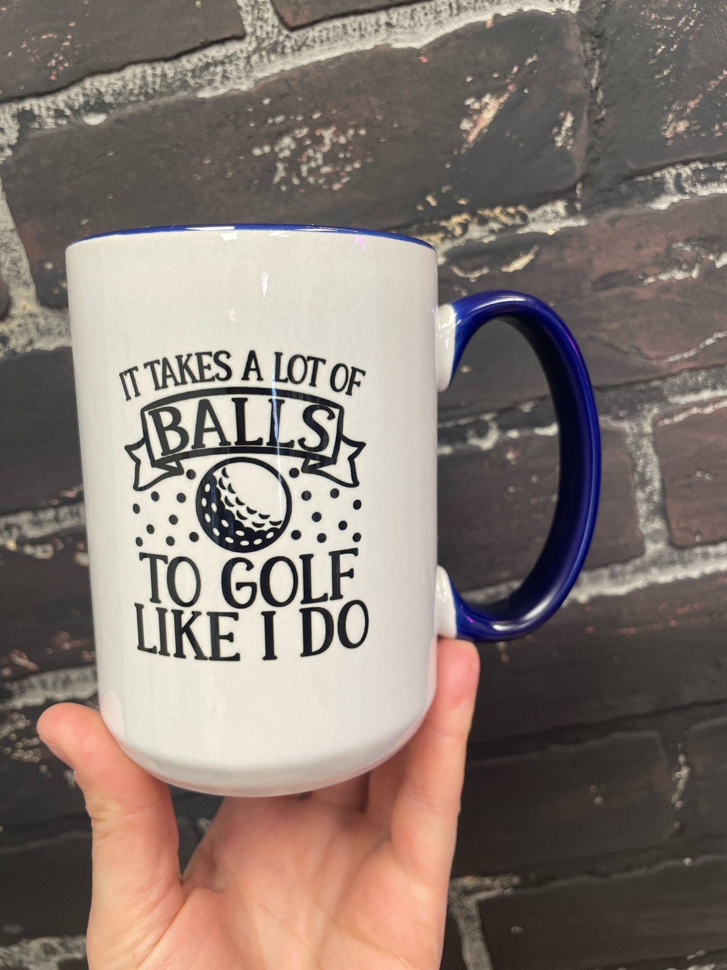It takes a lot of balls to golf like I do, Double sided 15oz dishwasher safe Coffee Mug