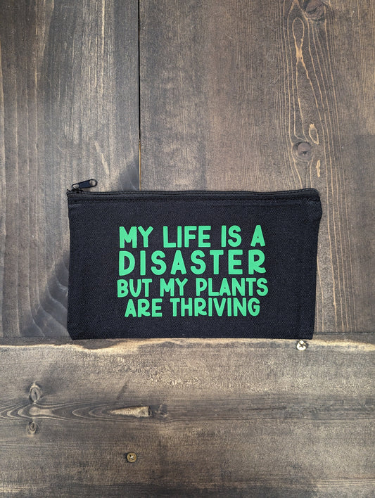 My life is a disaster but my plants are thriving, Zipper Pouch