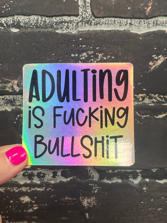 Adulting is fucking Bullshit, 3” Holographic Sticker