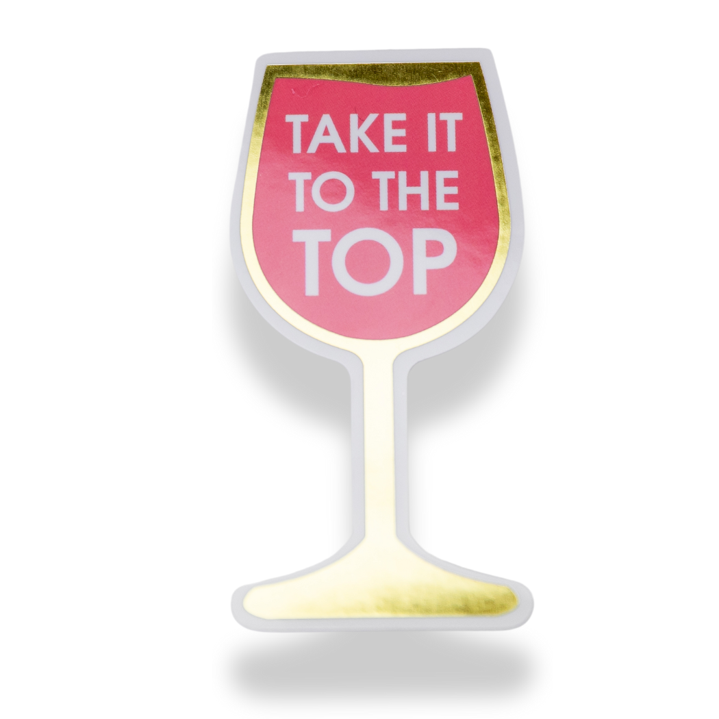 Take It To The Top - Wine Glass - Funny Vinyl Sticker