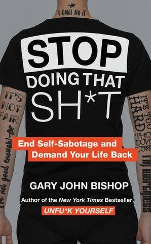 Stop Doing That Sh*t: Gary John Bishop HarperCollins