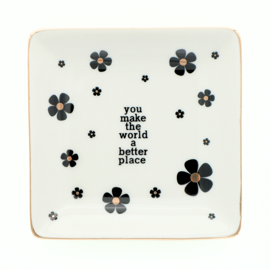 You Make The World A Better Place - Square Trinket Tray Properly Improper