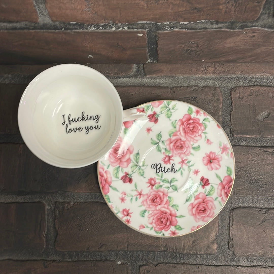 I fucking love you- bitch, Tea cup and saucer, white and Pink Floral