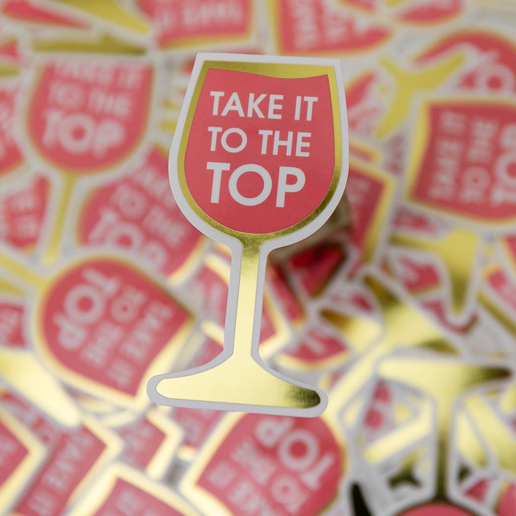 Take It To The Top - Wine Glass - Funny Vinyl Sticker