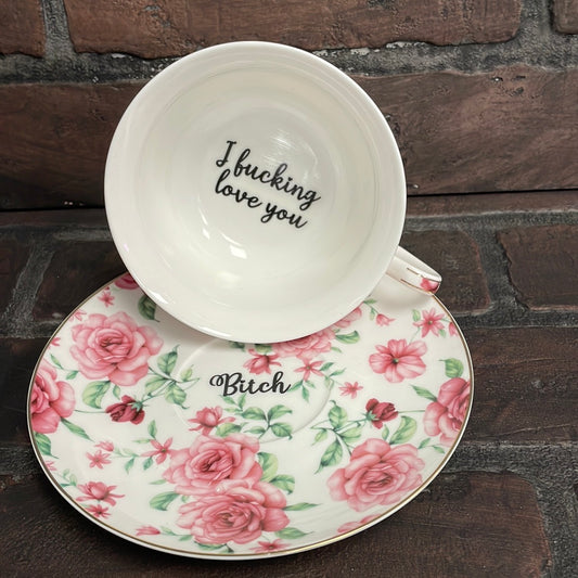 I fucking love you- bitch, Tea cup and saucer, white and Pink Floral