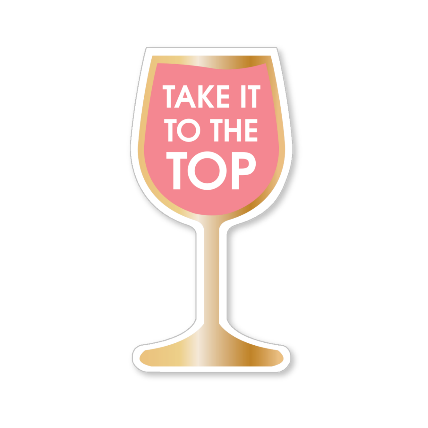 Take It To The Top - Wine Glass - Funny Vinyl Sticker