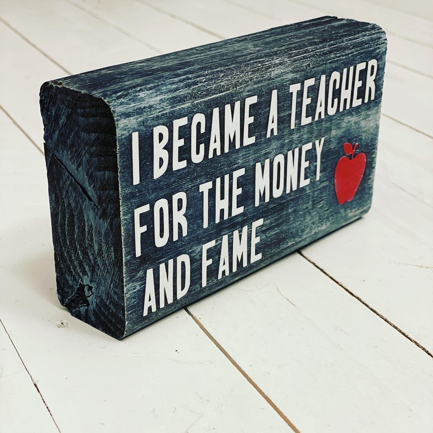 I became a teacher for the money and fame, Wood Block Sign