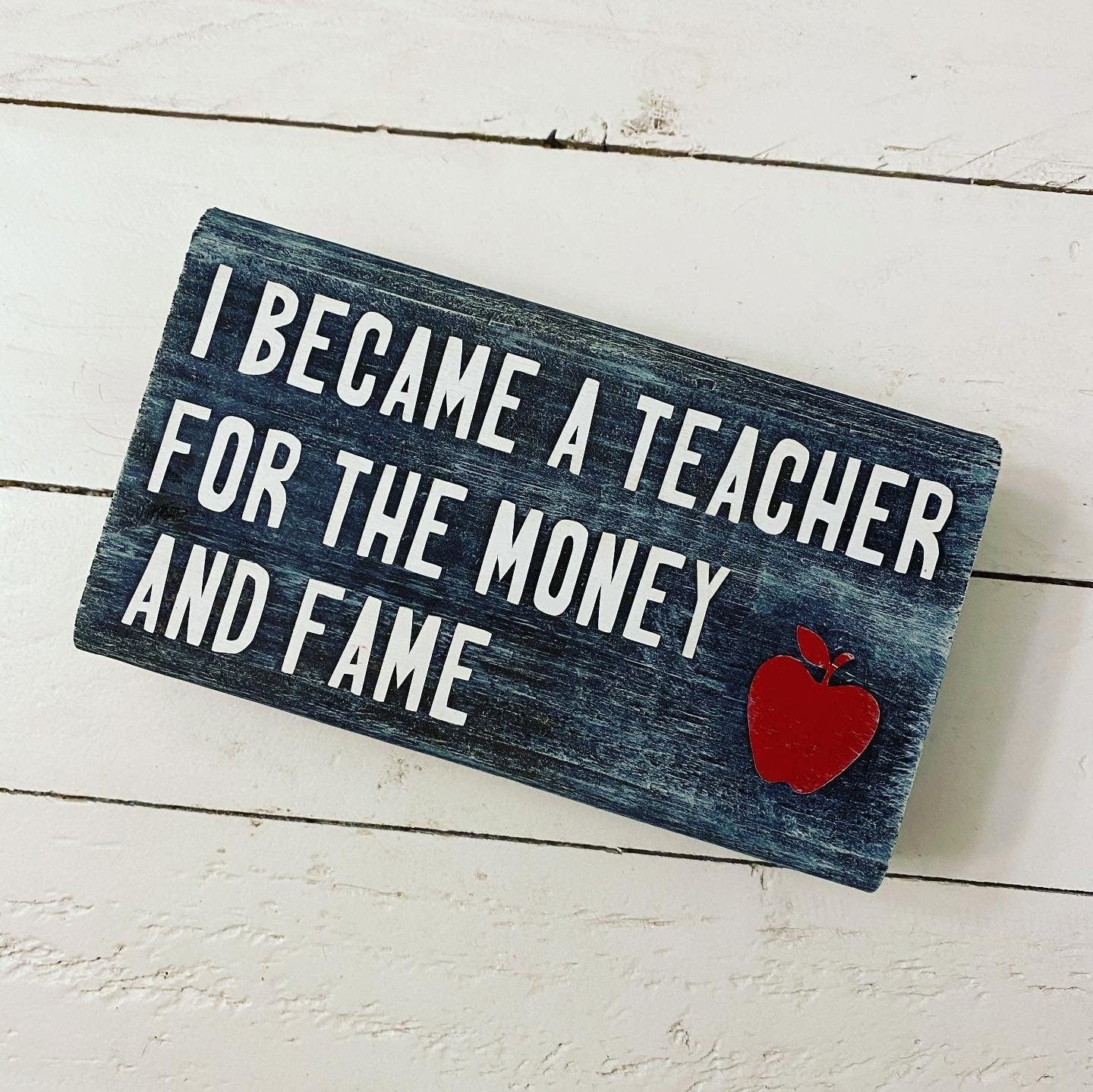 I became a teacher for the money and fame, Wood Block Sign