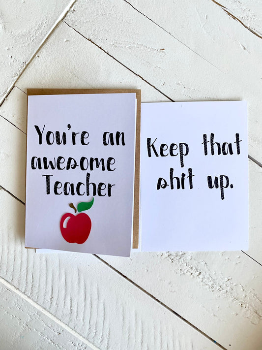 You're an awesome Teacher- Keep that shit up, Handmade Card with Envelope