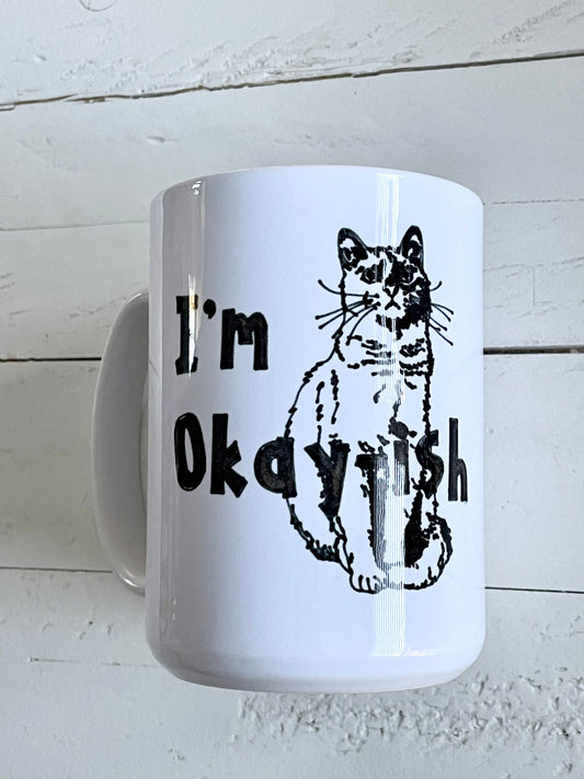I’m Okay-ish, 15oz Coffee Mug, Dishwasher safe, Funny gift, Gift for Him