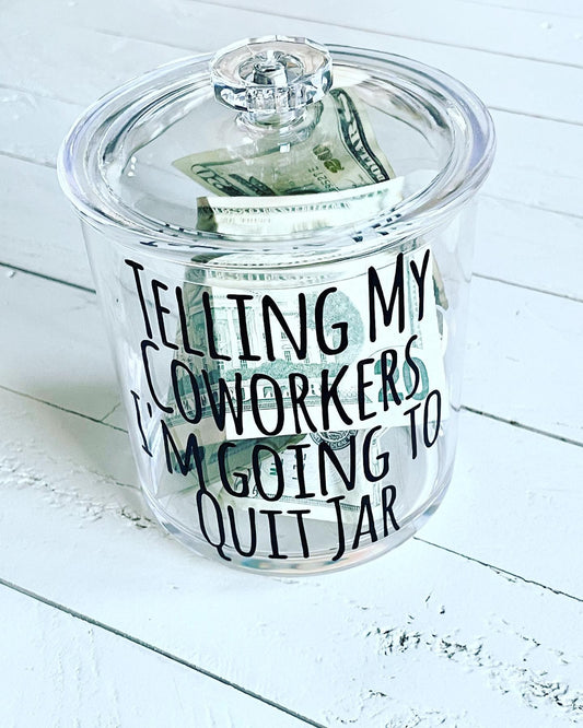 Telling my coworkers I’m going to quit, Money Jar, 30oz Shatter Proof Acrylic Jars