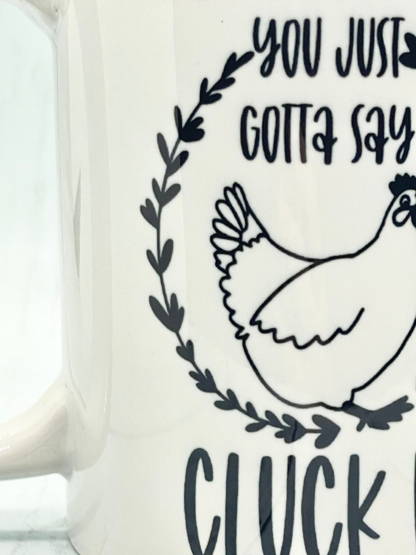 Sometimes you just gotta say cluck it, Double sided 15oz dishwasher safe Coffee Mug
