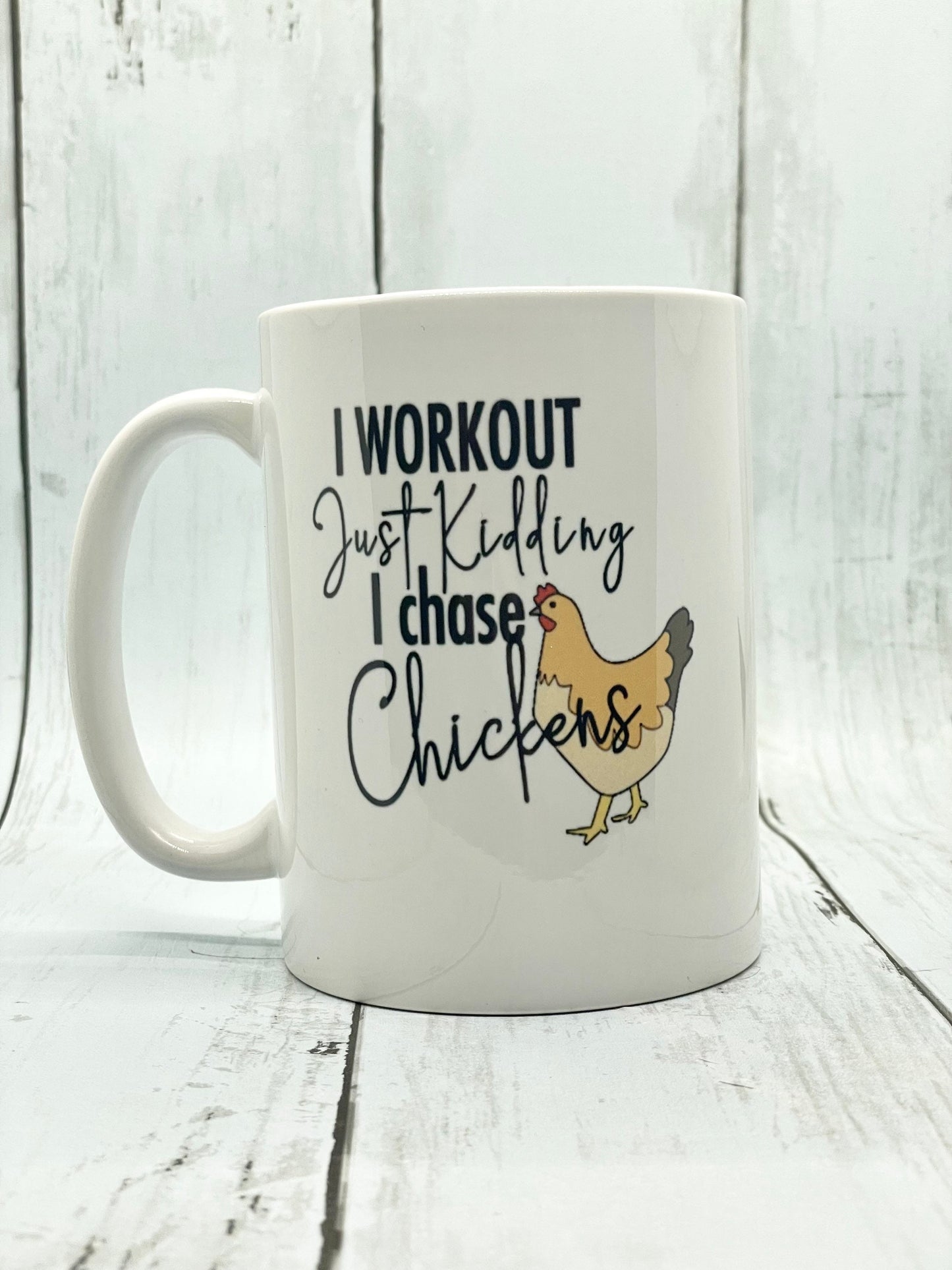 I workout, just kidding, I chase chickens, Double sided 15oz dishwasher safe Coffee Mug