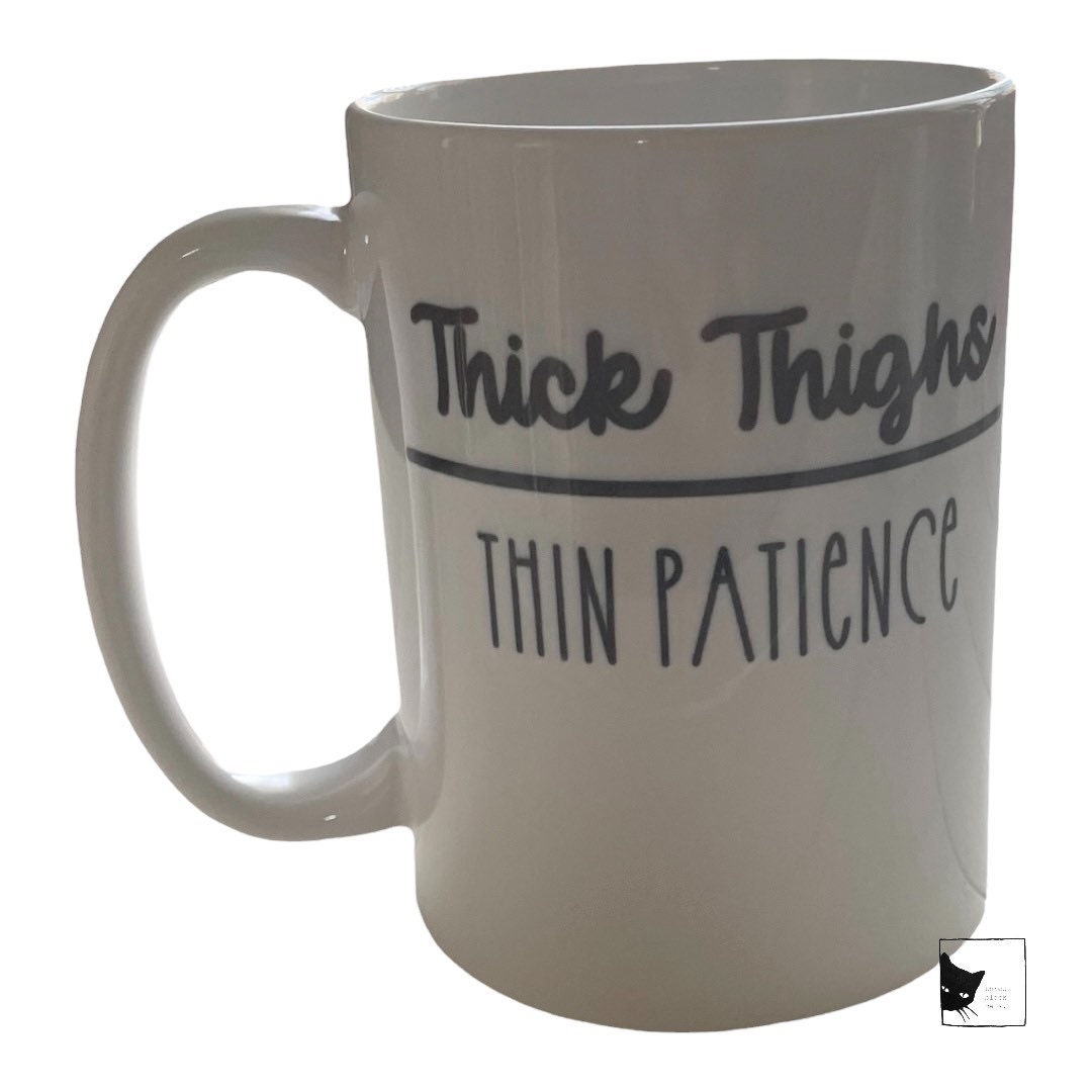 Thick Thighs, Thin Patience, 15oz Coffee Mug, Dishwasher Safe, Text on both sides