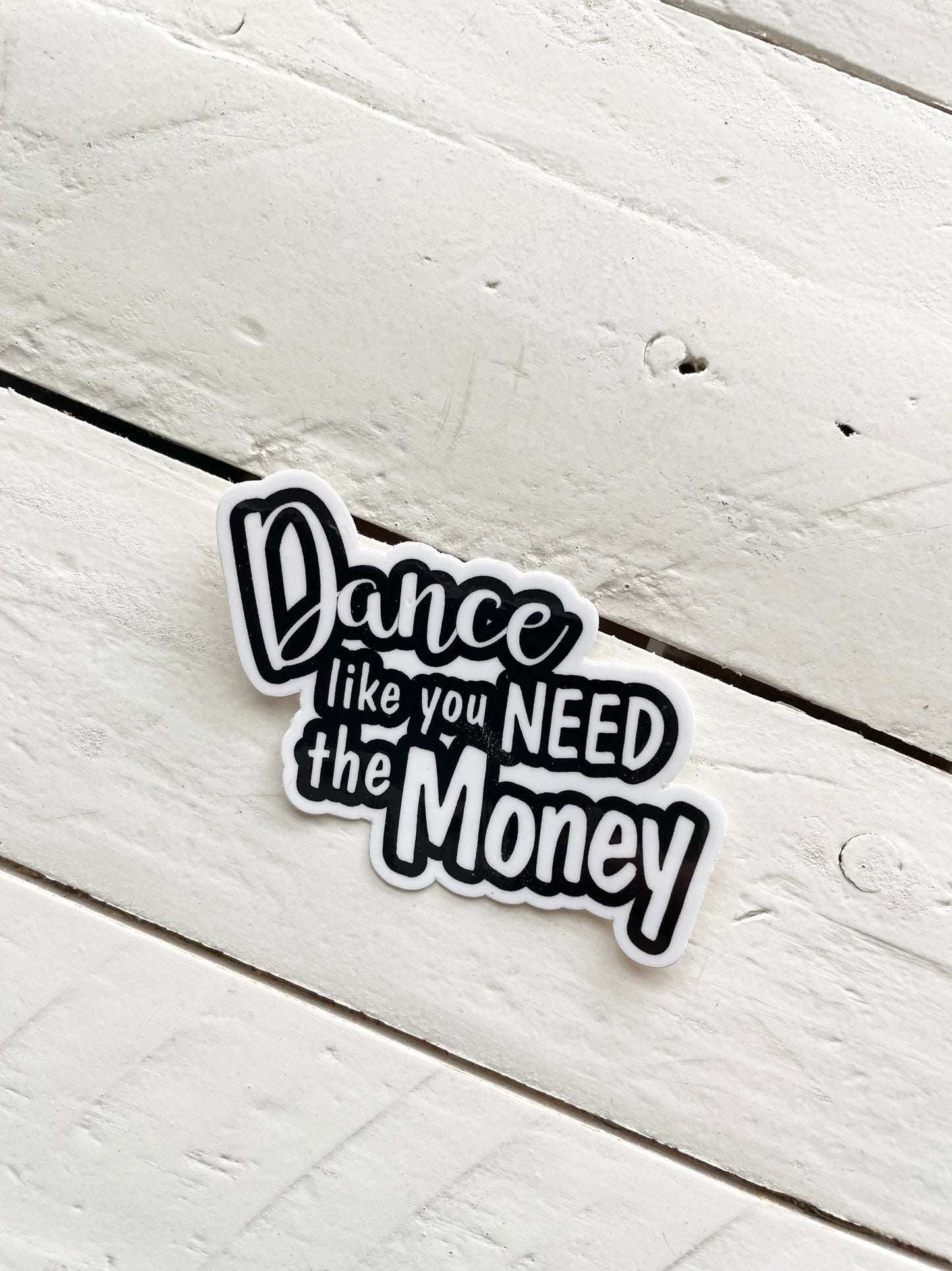 Dance like you need the Money, 3” Sticker